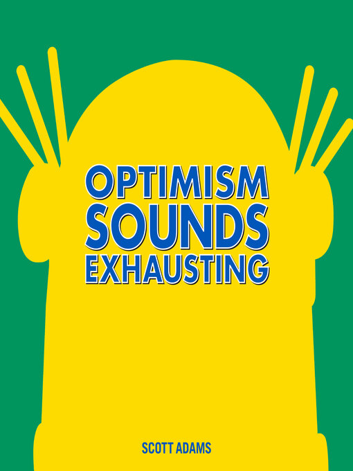 Title details for Optimism Sounds Exhausting by Scott Adams - Available